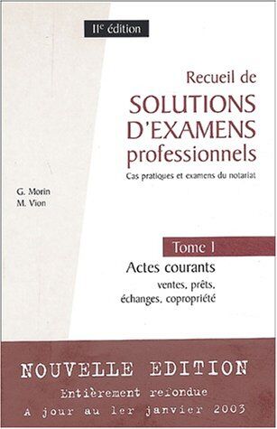 G Morin Recueil De Solutions D'Examens Professionnels : Tome 1, Actes Courants : Ventes, Prêts, Échanges, Copropriété