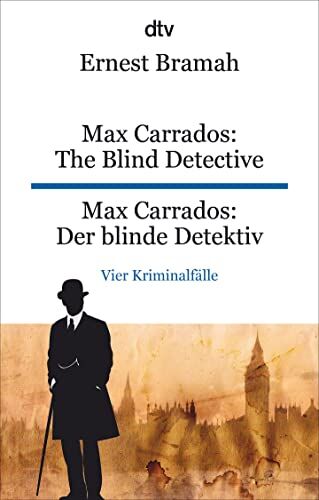 Ernest Bramah Max Carrados: The Blind Detective Max Carrados: Der Blinde Detektiv: Dtv Zweisprachig Für Könner ? Englisch   Klassische Kriminalgeschichten Für Fans Von Arthur Conan Doyle