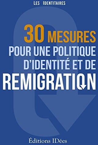 30 Mesures Pour Une Politique D'Identité Et De Remigration [Paperback] Les Identitaires And -