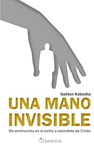 Gaétan kabasha Una Mano Invisible: De Seminarista En El Exilio A Sacerdote De Cristo