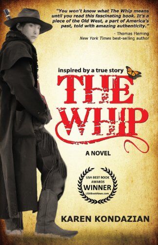 Karen Kondazian The Whip: A Novel Inspired By The Story Of Charley Parkhurst