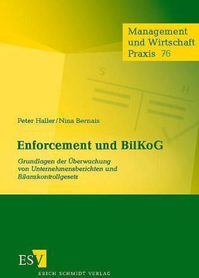 Peter Haller Enforcement Und Bilkog: Grundlagen Der Überwachung Von Unternehmensberichten Und Bilanzkontrollgesetz