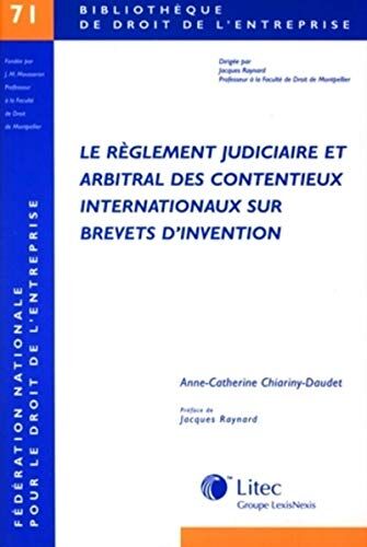 A-C Chiariny-Daudet Le Règlement Judiciaire Et Arbitral Des Contentieux Internationaux Sur Brevets D'Invention