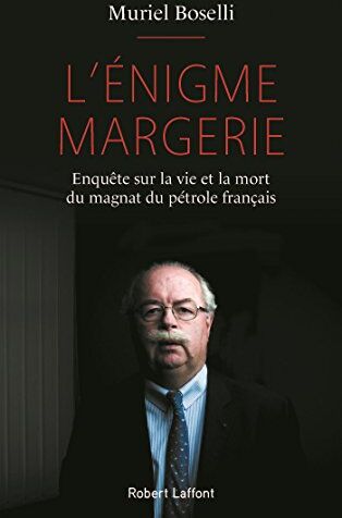 Muriel Boselli L'Énigme Margerie : Enquête Sur La Vie Et La Mort Du Magnat Du Pétrole Français