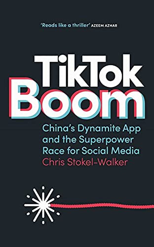 Chris Stokel-Walker Tiktok Boom: China'S Dynamite App And The Superpower Race For Social Media