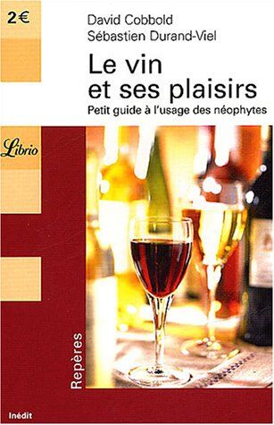 David Cobbold Le Vin Et Ses Plaisirs : Petit Guide À L'Usage Des Néophytes (Librio)