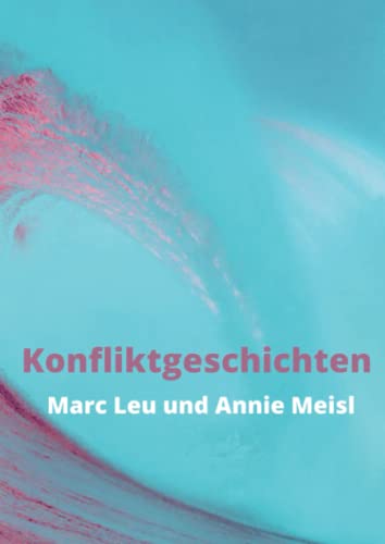 Annie Meisl, Marc Leu Konfliktgeschichten: Ein Kaleidoskop Von Theorien, Methoden Und Persönlichen Erfahrungen