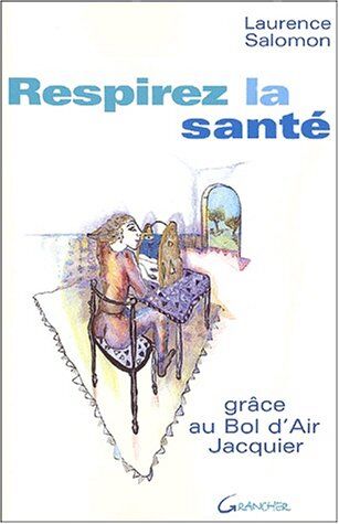 Laurence Salomon Respirez La Santé. : Grâce Au Bol D'Air Jacquier (Le Corps Et L'Esprit)