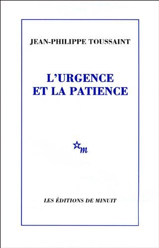 Jean-Philippe Toussaint L'Urgence Et La Patience