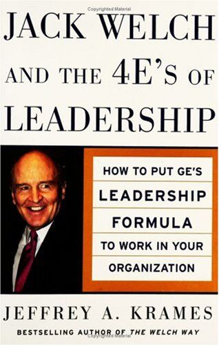 Krames, Jeffrey A. Jack Welch And The 4 E'S Of Leadership: How To Put Ge'S Leadership Formula To Work In Your Organization