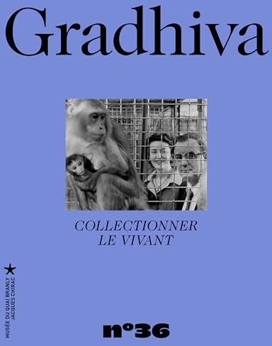 Serge Reubi Gradhiva 36 - Collectionner Le Vivant: Revue D'Anthropologie Et D'Histoire Des Arts