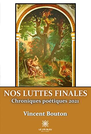 Vincent Bouton Nos Luttes Finales: Chroniques Poétiques 2021