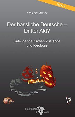 Emil Neubauer Der Hässliche Deutsche - Dritter Akt?: Kritik Der Deutschen Zustände Und Ideologie