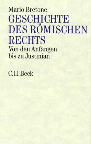 Mario Bretone Geschichte Des Römischen Rechts. Von Den Anfängen Bis Zu Justinian