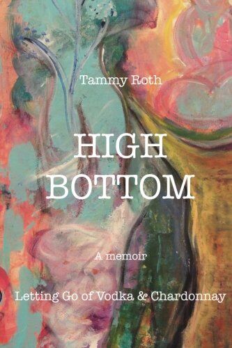 Tammy Roth High Bottom: Letting Go Of Vodka & Chardonnay