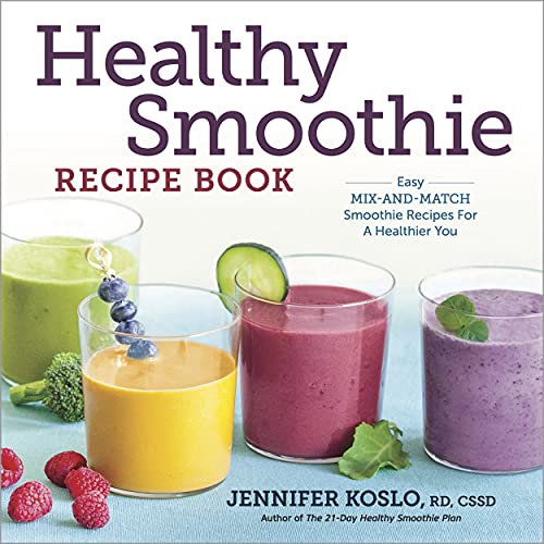 Jennifer Koslo Healthy Smoothie Recipe Book: Easy Mix-And-Match Smoothie Recipes For A Healthier You