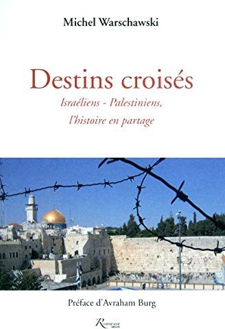 Michel Warschawski Destins Croisés : Israéliens-Palestiniens, L'Histoire En Partage