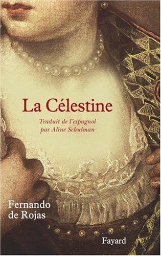 Rojas, Fernando De La Célestine : Tragi-Comédie De Calixte Et Mélibée (Litt.Gene.)