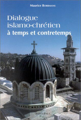 Maurice Borrmans Dialogue Islamo-Chrétien À Temps Et À Contretemps