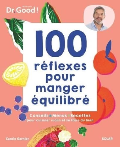 Carole Garnier 100 Réflexes Pour Manger Équilibré: Conseils, Menus, Recettes Pour Cuisiner Malin Et Se Faire Du Bien