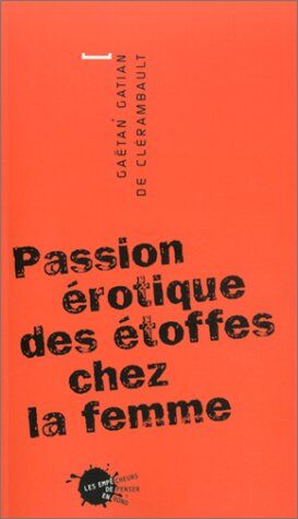 Gaëtan Gatian de Clérambault Passion Érotique Des Étoffes Chez La Femme (Grande)