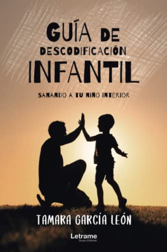 Tamara García León Guía De Descodificación Infantil (Sanando A Tu Niño Interior)