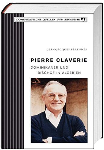 Jean-Jacques Perennès Pierre Claverie: Dominikaner Und Bischof In Algerien