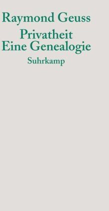 Raymond Geuss Privatheit: Eine Genealogie