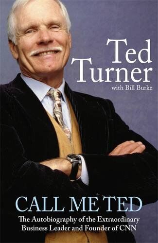 Ted Turner Call Me Ted: The Autobiography Of The Extraordinary Business Leader And Founder Of Cnn