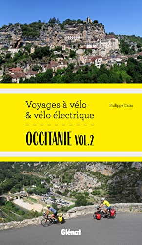 Philippe Calas Occitanie Vol.2 Voyages À Vélo Et Vélo Électrique: Itinéraires De 2 À 6 Jours : Gard, Hérault, Lozère, Aveyron, Tarn, Haute-Garonne
