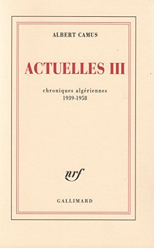 Albert Camus Actuelles Iii : Chroniques Algériennes 1939-1958 (Blanche)