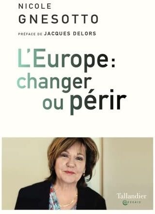 Nicole Gnesotto L'Europe : Changer Ou Périr: La Puissance Ou La Disparition