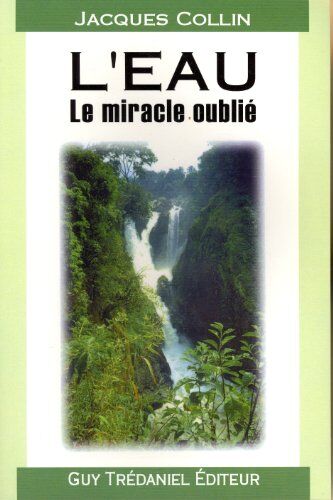 Jacques Collin L'Eau : Le Miracle Oublié