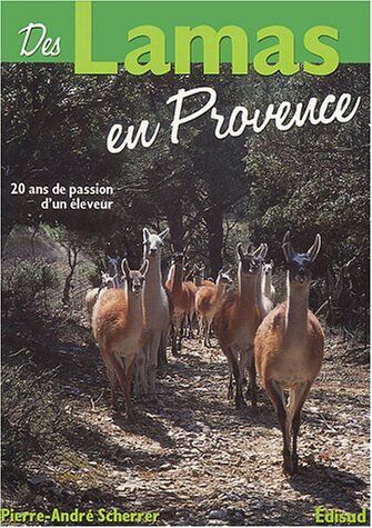 Pierre-André Scherrer Des Lamas En Provence : 20 Années De Passion D'Un Éleveur