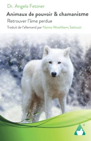 Fetzner, Dr. Angela Animaux De Pouvoir & Chamanisme: Retrouver L?âme Perdue