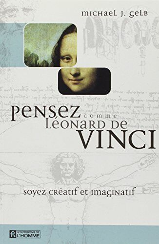 Gelb, Michael J. Pensez Comme Léonard De Vinci : Soyer Créatif Et Imaginatif (Hors Collection)