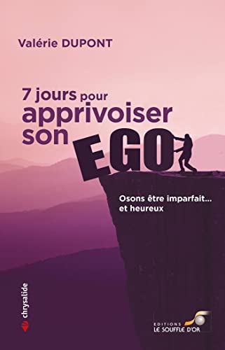 Valérie Dupont 7 Jours Pour Apprivoiser Son Ego: Osons Être Imparfait? Et Heureux