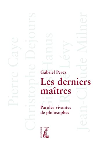 Gabriel Perez Les Derniers Maîtres - Paroles Vivantes De Philosophes