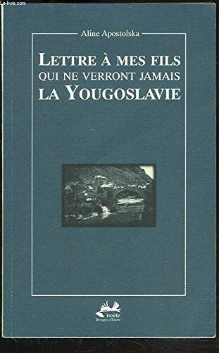 Aline Apostolska Lettre À Mes Fils Qui Ne Verront Jamais La Yougoslavie (Divers)