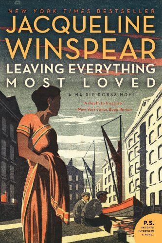 Jacqueline Winspear Leaving Everything Most Loved: A Maisie Dobbs Novel