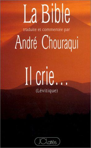 La Bible Traduite Et Commentée Par André Chouraqui : Il Crie