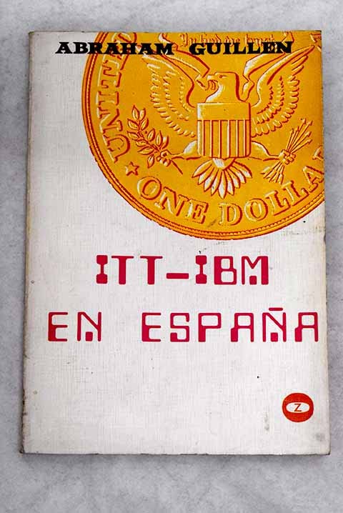 Abraham Guillén Itt E Ibm En España: El Holding De La Itt Y El Monopolio De La Ibm En España (Colección Lee Y Discute. Serie V)