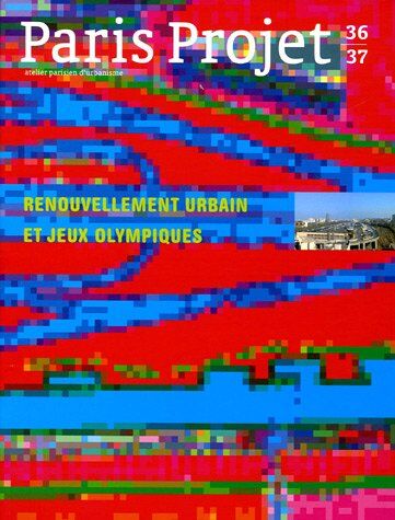 Florence Hanappe Paris Projet, N 36/37, Septembre : Renouvellement Urbain Et Jeux Olympiques