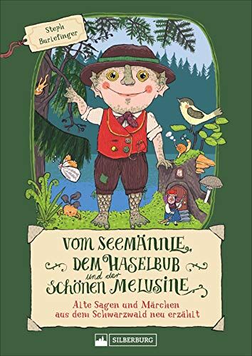 Steph Burlefinger Vom Seemännle, Dem Haselbub Und Der Schönen Melusine. Die Schönsten Sagen Und Märchen Aus Dem Schwarzwald. Für Kinder In Heutiger Sprache Neu Erzählt ... Und Märchen Aus Dem Schwarzwald Neu Erzählt