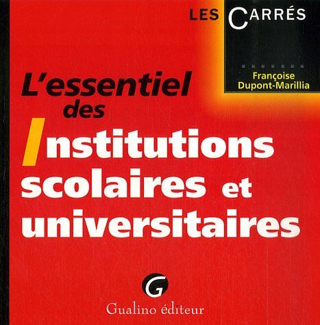 Françoise Dupont-Marillia L'Essentiel Des Institutions Scolaires Et Universitaires