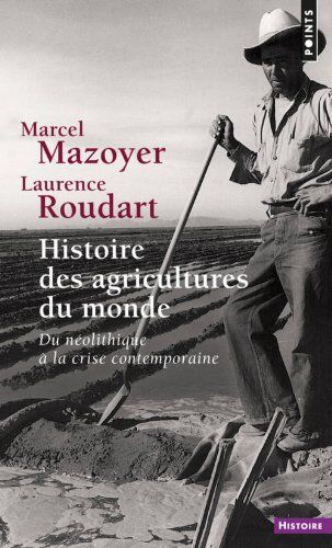 Marcel Mazoyer Histoire Des Agricultures Du Monde : Du Néolithique À La Crise Contemporaine (Points Histoire)