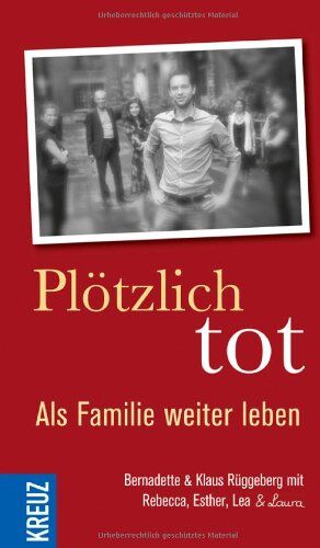 Bernadette Rüggeberg Plötzlich Tot: Als Familie Weiter Leben