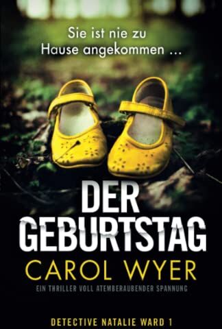 Carol Wyer Der Geburtstag: Ein Thriller Voll Atemberaubender Spannung (Detective Natalie Ward, Band 1)