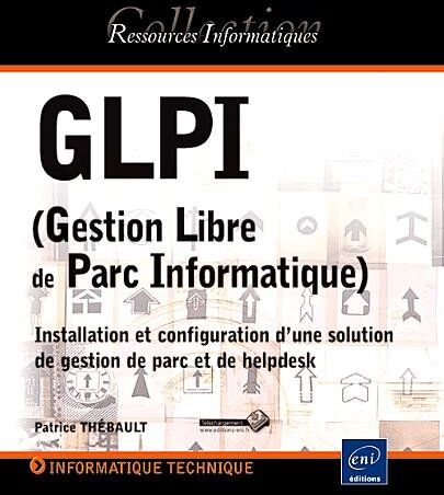 Patrice Thébault Glpi (Gestion Libre De Parc Informatique) - Installation Et Configuration D'Une Solution De Gestion De Parc Et De Helpdesk