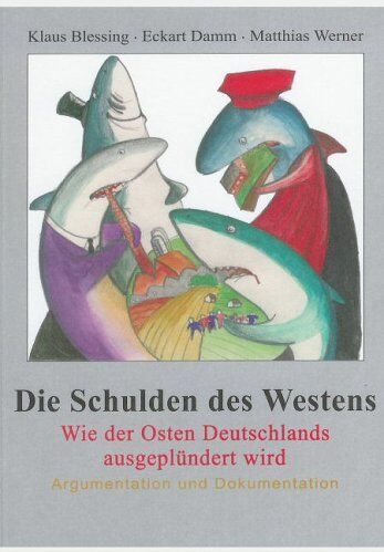 Klaus Blessing Die Schulden Des Westens. Wie Der Osten Deutschlands Ausgeplündert Wird